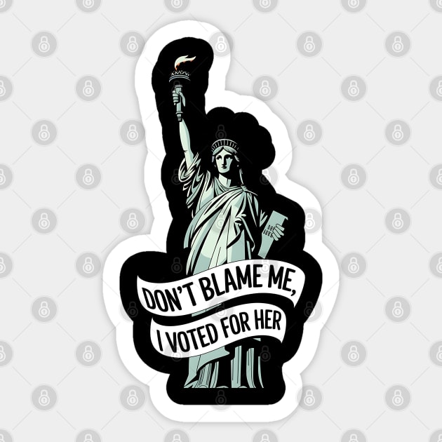 Don't Blame Me I Voted for Her | Lady Liberty and Democracy Sticker by UrbanLifeApparel